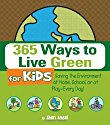 365 Ways to Live 
Green for Kids: Saving the Environment at Home, School, or at 
Play--Every Day!