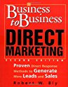 Business-to-Business Direct Marketing: Proven Direct Response 
Methods to Generate More Leads and Sales, Second Edition