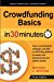 Crowdfunding Basics
 In 30 Minutes: How to use Kickstarter, Indiegogo, and other 
crowdfunding platforms to support your entrepreneurial and creative 
dreams