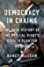 Democracy in Chains: 
The Deep History of the Radical Right's Stealth Plan for America